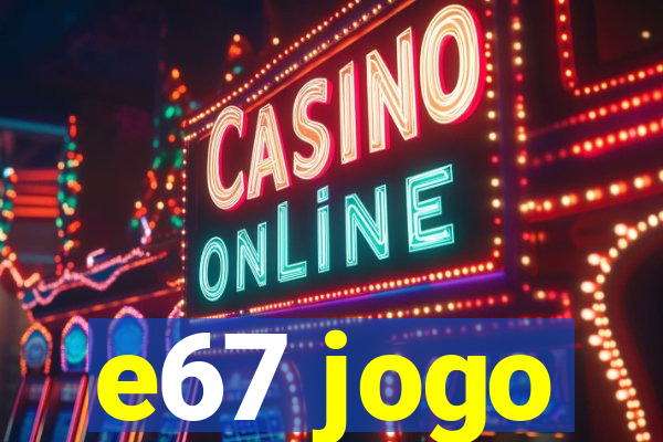 e67 jogo